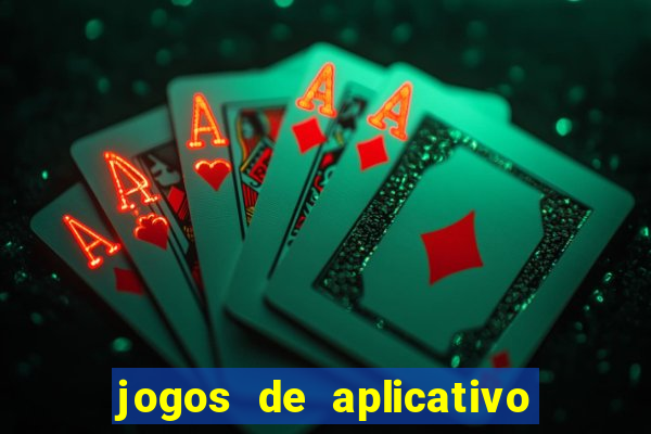 jogos de aplicativo que ganha dinheiro